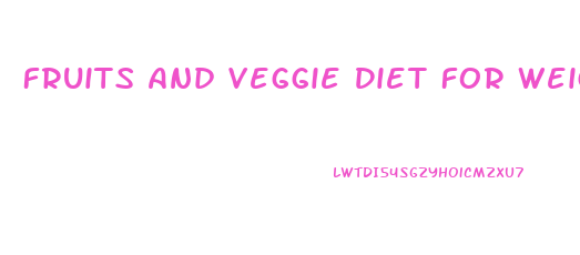 Fruits And Veggie Diet For Weight Loss