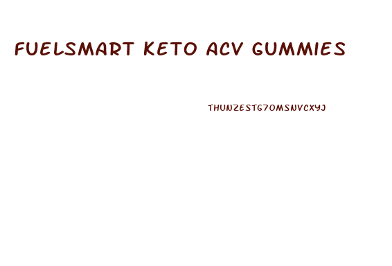 Fuelsmart Keto Acv Gummies