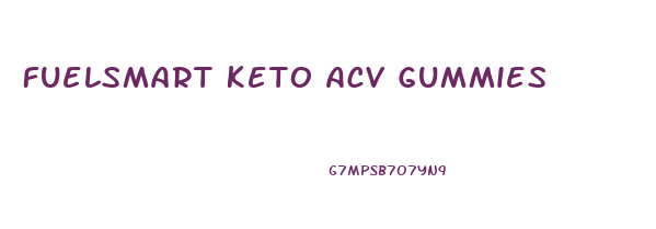 Fuelsmart Keto Acv Gummies