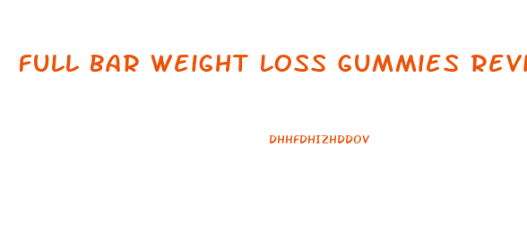 Full Bar Weight Loss Gummies Reviews