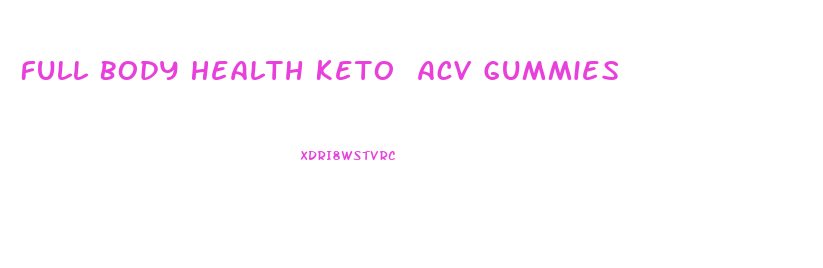 Full Body Health Keto Acv Gummies