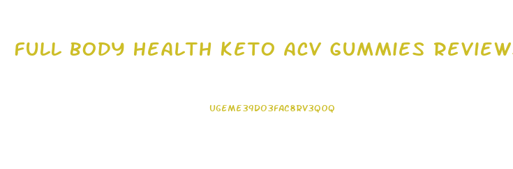 Full Body Health Keto Acv Gummies Reviews