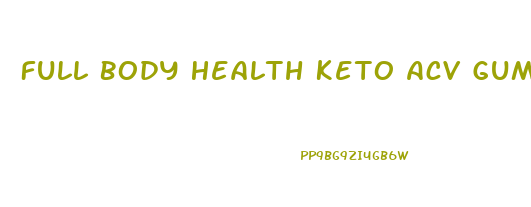 Full Body Health Keto Acv Gummies