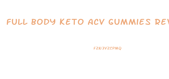 Full Body Keto Acv Gummies Reviews