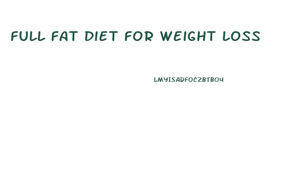 Full Fat Diet For Weight Loss