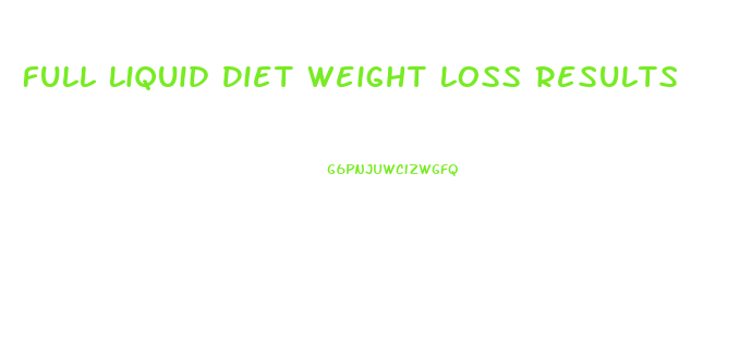 Full Liquid Diet Weight Loss Results