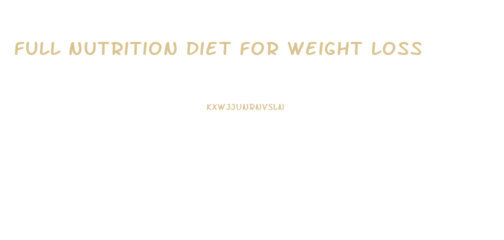 Full Nutrition Diet For Weight Loss