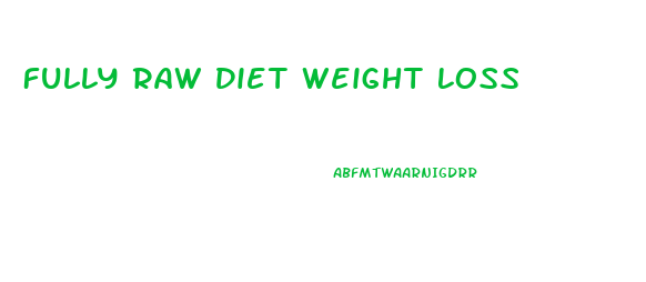 Fully Raw Diet Weight Loss