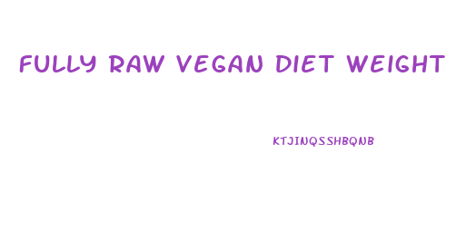 Fully Raw Vegan Diet Weight Loss