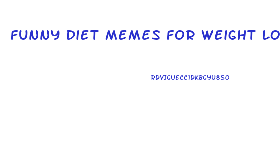 Funny Diet Memes For Weight Loss