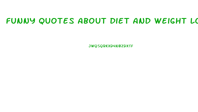 Funny Quotes About Diet And Weight Loss