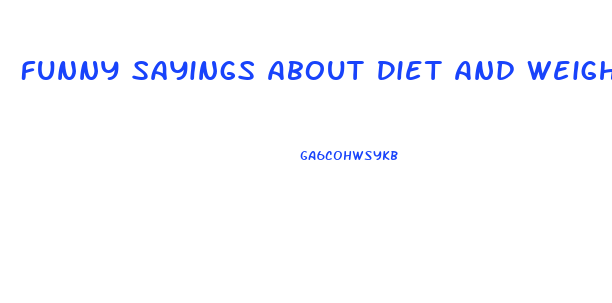 Funny Sayings About Diet And Weight Loss