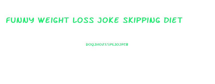 Funny Weight Loss Joke Skipping Diet