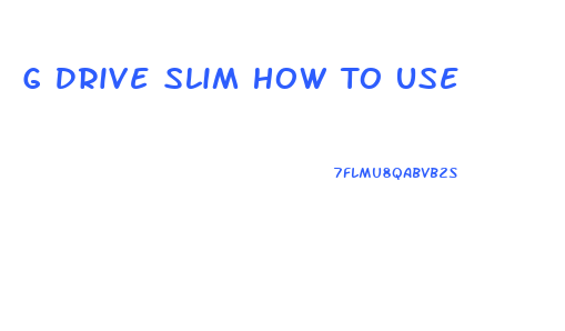G Drive Slim How To Use