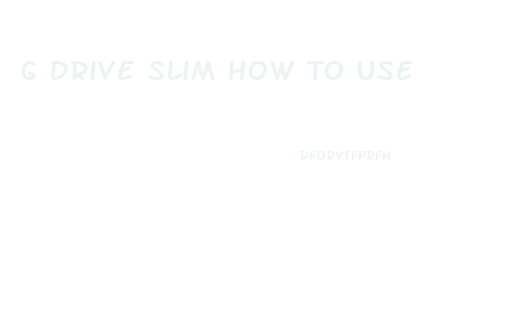 G Drive Slim How To Use