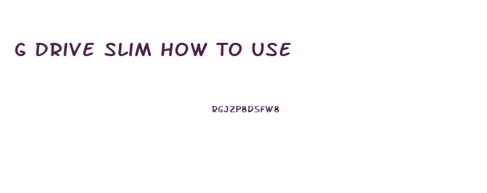 G Drive Slim How To Use
