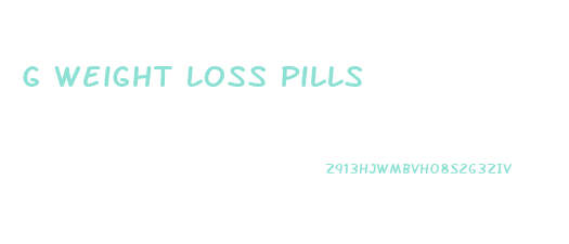 G Weight Loss Pills