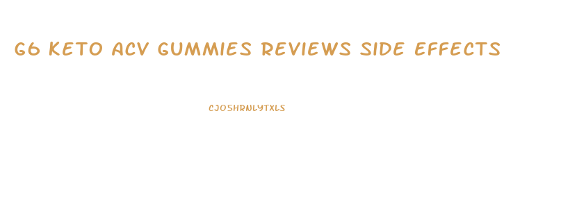 G6 Keto Acv Gummies Reviews Side Effects