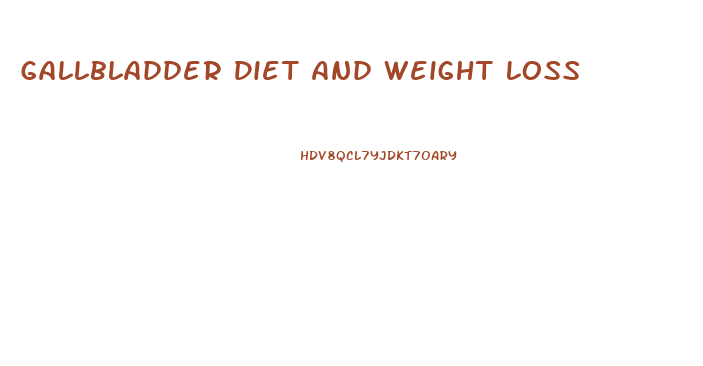 Gallbladder Diet And Weight Loss