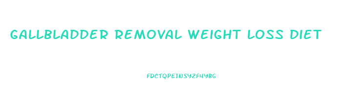 Gallbladder Removal Weight Loss Diet