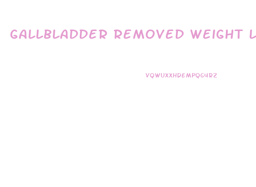 Gallbladder Removed Weight Loss Diets