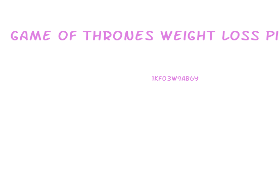 Game Of Thrones Weight Loss Pills