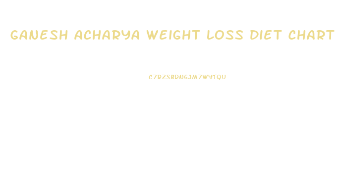 Ganesh Acharya Weight Loss Diet Chart