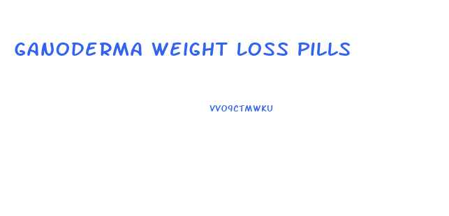 Ganoderma Weight Loss Pills