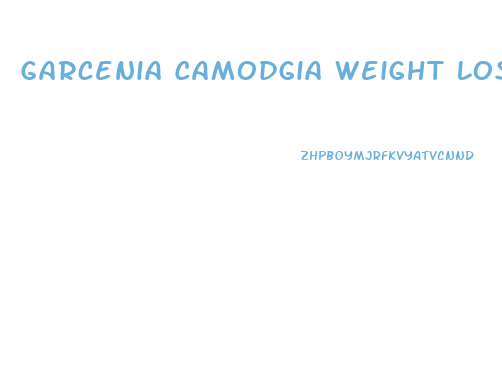 Garcenia Camodgia Weight Loss Pill