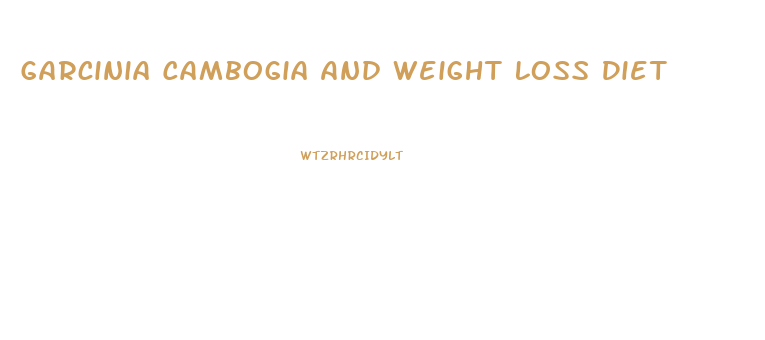 Garcinia Cambogia And Weight Loss Diet