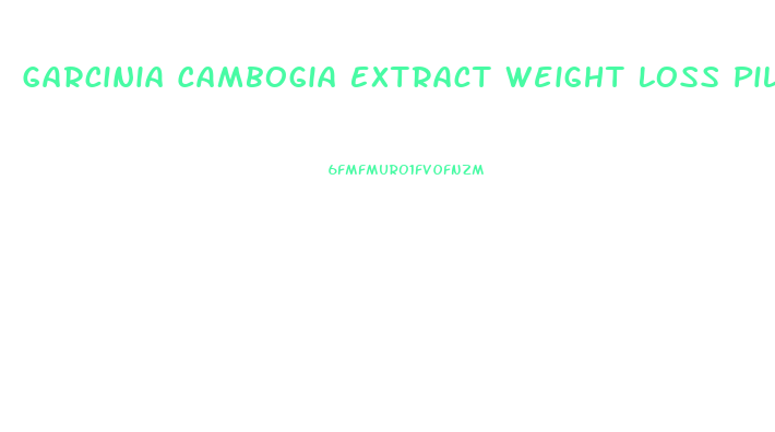 Garcinia Cambogia Extract Weight Loss Pills