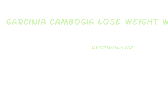 Garcinia Cambogia Lose Weight With Green Coffee How Many Pills