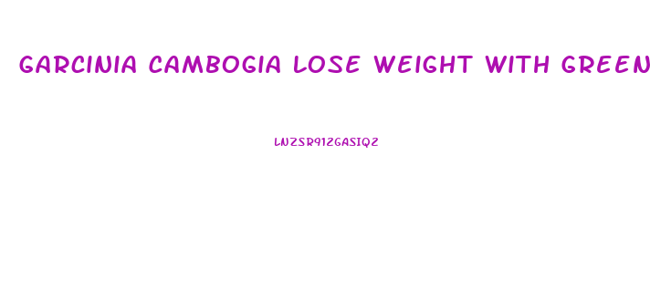 Garcinia Cambogia Lose Weight With Green Coffee How Many Pills