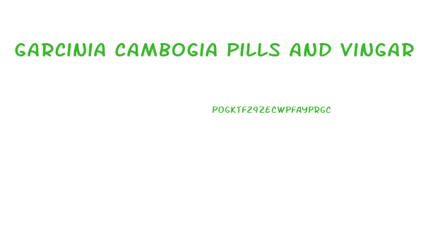 Garcinia Cambogia Pills And Vingar Pills For Weight Loss