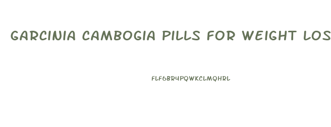 Garcinia Cambogia Pills For Weight Loss Reviews