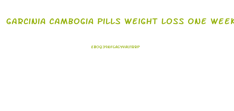 Garcinia Cambogia Pills Weight Loss One Week