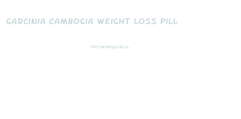 Garcinia Cambogia Weight Loss Pill