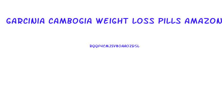 Garcinia Cambogia Weight Loss Pills Amazon