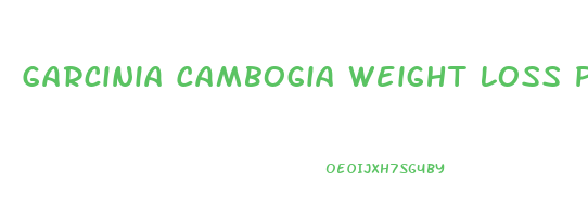 Garcinia Cambogia Weight Loss Pills Does It Work