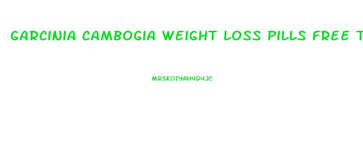 Garcinia Cambogia Weight Loss Pills Free Trial