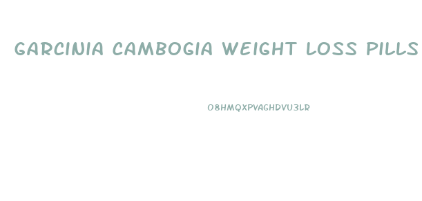 Garcinia Cambogia Weight Loss Pills Official Website