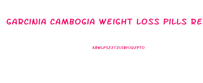 Garcinia Cambogia Weight Loss Pills Review