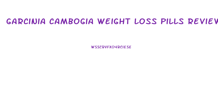 Garcinia Cambogia Weight Loss Pills Reviews