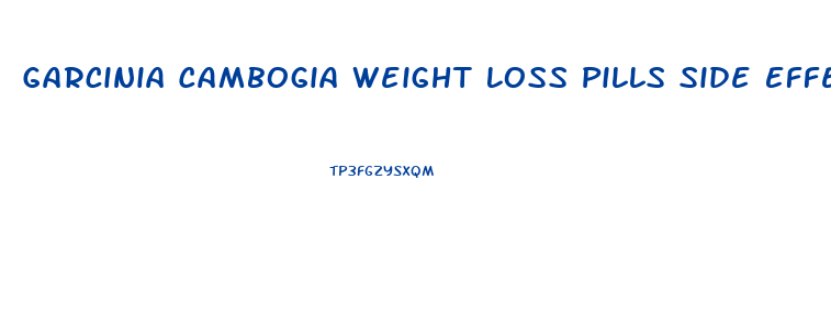 Garcinia Cambogia Weight Loss Pills Side Effects