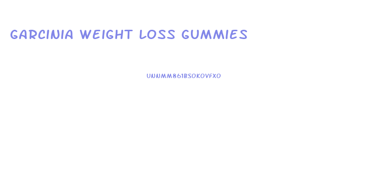 Garcinia Weight Loss Gummies