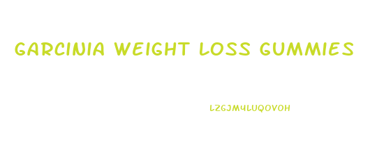 Garcinia Weight Loss Gummies