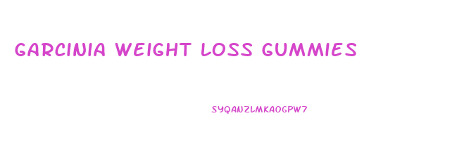 Garcinia Weight Loss Gummies