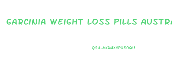 Garcinia Weight Loss Pills Australia