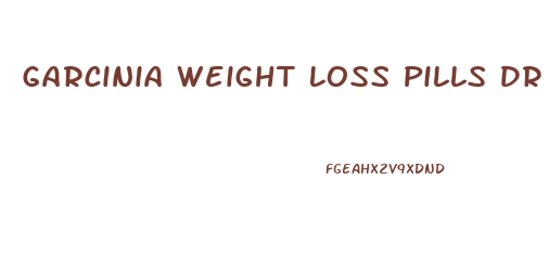 Garcinia Weight Loss Pills Dr Oz