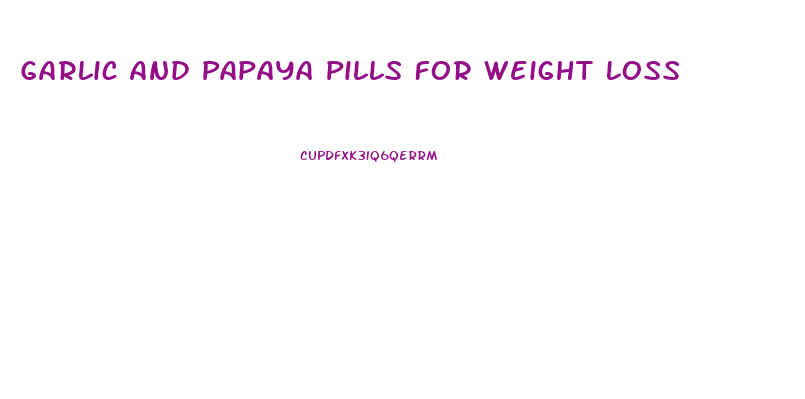 Garlic And Papaya Pills For Weight Loss